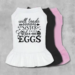 Will Trade Sister For Eggs Pet Dress